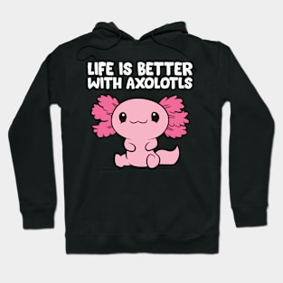 Life Is Better With Axolotls Hoodie